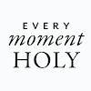 Every Moment Holy