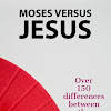 Jesus versus Moses Jesus versus Moses